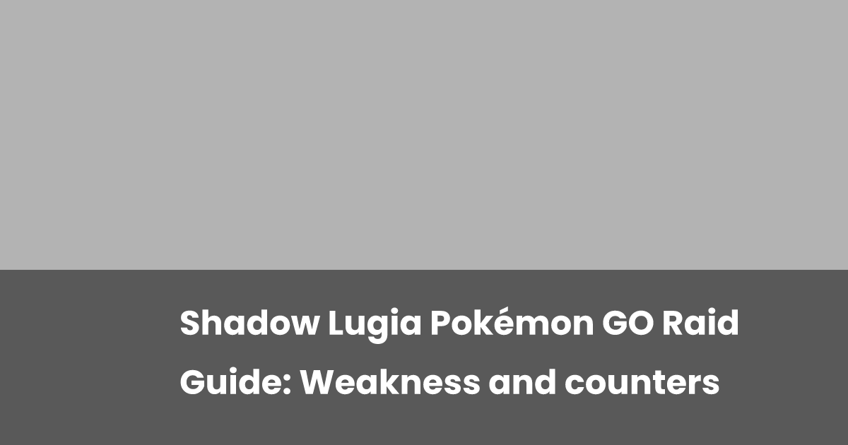 Shadow Lugia Pokémon GO Raid Guide Weakness and counters esports.gg