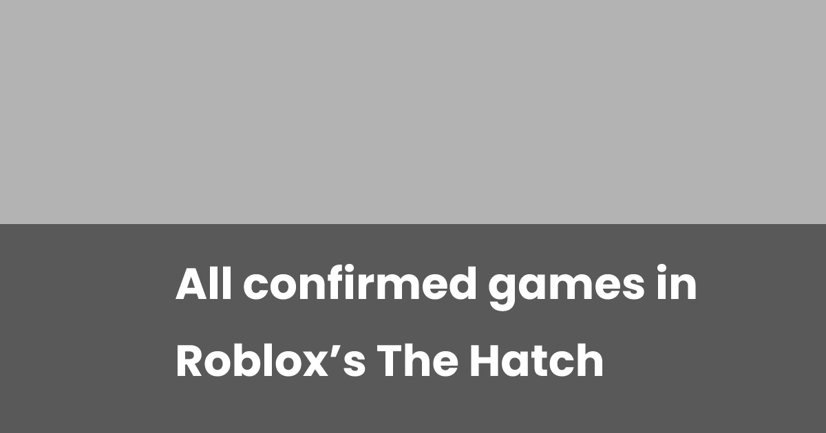All confirmed games in Roblox’s The Hatch | esports.gg